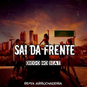Sai da Frente (Remix Arrochadeira)