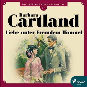 Liebe unter fremdem Himmel - Die zeitlose Romansammlung von Barbara Cartland 13, Kapitel 4
