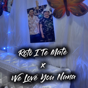Roto I Te Mate X We Love You Nana