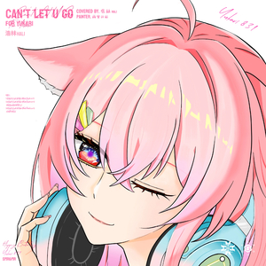 Can't Let U Go (For Yukari)