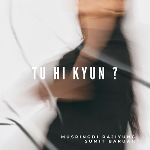 Tu Hi Kyun ?