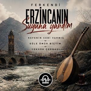 Erzincan’ın Suyuna Yandım