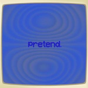 pretend.