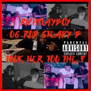 Took her too the P (feat. Og Rod & $teadyB)
