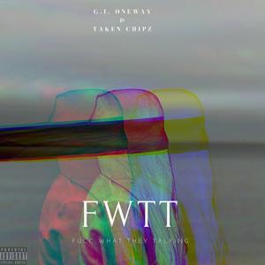 FWTT(Fucc What They Talking)