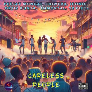 CARELESS PEOPLE (feat. CHIWERU, ICONIC, ORTIZ KUNTA, IMMORTAL & 12 PIECE)