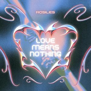 LOVE MEANS NOTHING