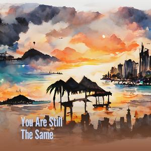 You Are Still the Same