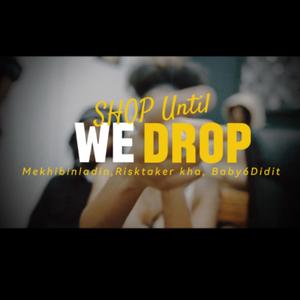 Shop Until We Drop (feat. Baby6Didit & Risktaker Kha)