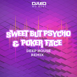 Sweet But Psycho & Poker Face (Deep House Remix)