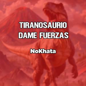 Tiranosaurio Dame Fuerzas