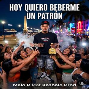 Malo R (Hoy Quiero Beberme Un Patron Audio Oficial) (feat. Kashalo Prod)