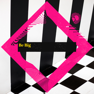 Be Big