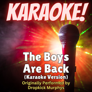 The Boys Are Back (Karaoke Version Originally Performed by Dropkick Murphys)