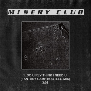 Do U Rly Think I Need U (Fantasy Camp Bootleg Mix)