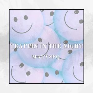 TRAPPIN IN THE NIGHT