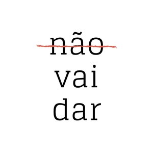 Não Vai Dar