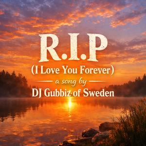 R.I.P (I love you forever)
