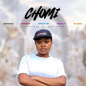 Chomi (feat. Bushka, A.K.A Geezzy, Mpho HD, MaGa T & MR Plan B)