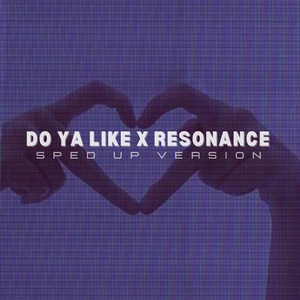Do Ya Like x Resonance (Sped Up) (Remix)