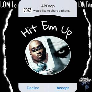Hit Em Up (feat. LOM Lo)