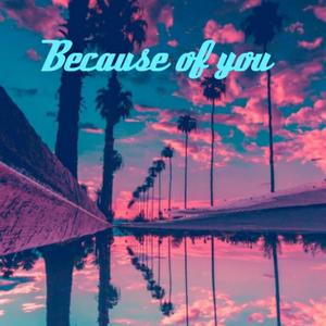 Because of You