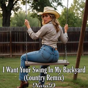 I Want Your Swing In My Backyard (Country Remix)