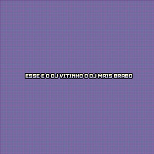 ESSE E O DJ VITINHO O DJ MAIS BRABO