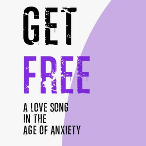 Get Free (A Love Song in the Age of Anxiety) [feat. Asia Rainey, Brady Watt, Burgandy Williams, Jeffandy St. Hubert & GFM Next Gen]