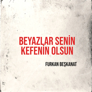 Beyazlar Senin Kefenin Olsun