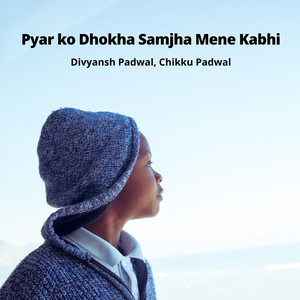 Pyar ko Dhokha Samjha Mene Kabhi