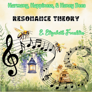 Harmony, Happiness, & Honey Bees Resonance Theory