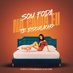 Sou Foda Na Cama Eu Te Esculacho (Remastered)