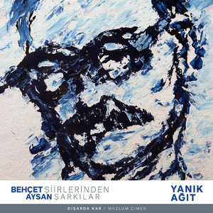 Dışarda Kar (Yanık Ağıt Behçet Aysan Şiirlerinden Şarkılar)