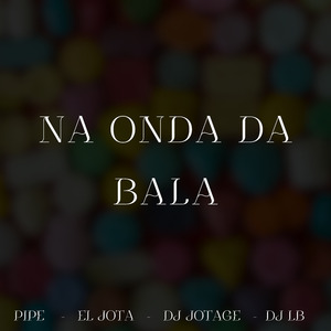 NA ONDA DA BALA