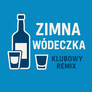 Zimna wódeczka (KLUBOWY Remix)