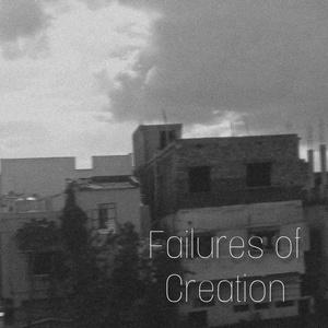 FAILURES OF CREATION