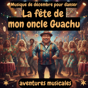 La fête de mon oncle Guachu | Musique de décembre pour danser