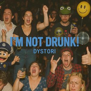I'M NOT DRUNK!