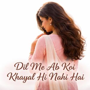 Dil Me Ab Koi Khayal Hi Nahi Hai