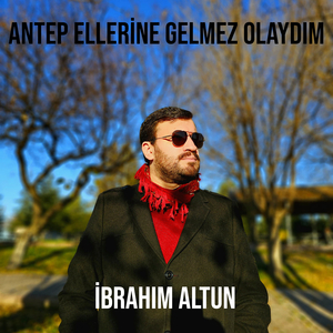 Antep Ellerine Gelmez Olaydım