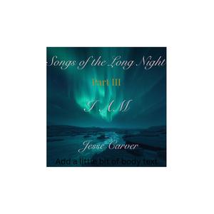 Songs of the Long Night -, Pt. 3
