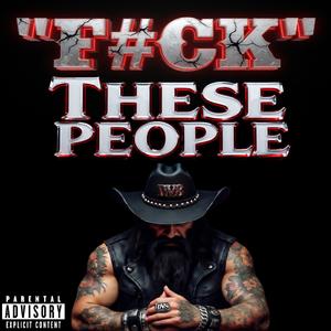 F#ck These People (Explicit)