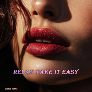 Relax,Take It Easy(LINYUE Bootleg)