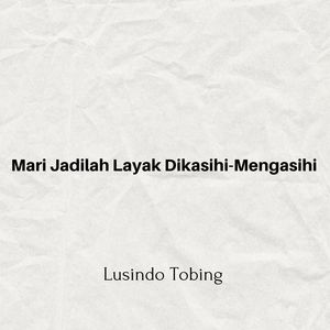 Mari Jadilah Layak Dikasihi-Mengasihi