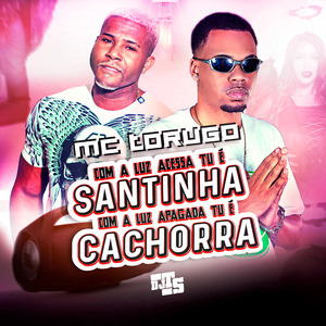 Com a Luz Acessa Tu É Santinha, Com a Luz Apagada Tu É Cachorra