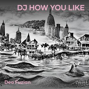 Dj How You Like
