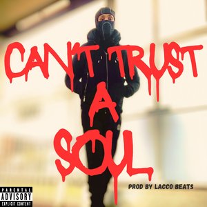 Can't Trust a Soul
