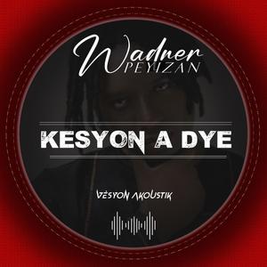 Kesyon a Dye (Vèsyon Akoustik)