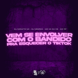 Vem Se Envolver Com Bandido pra Esquecer do Tik Tok